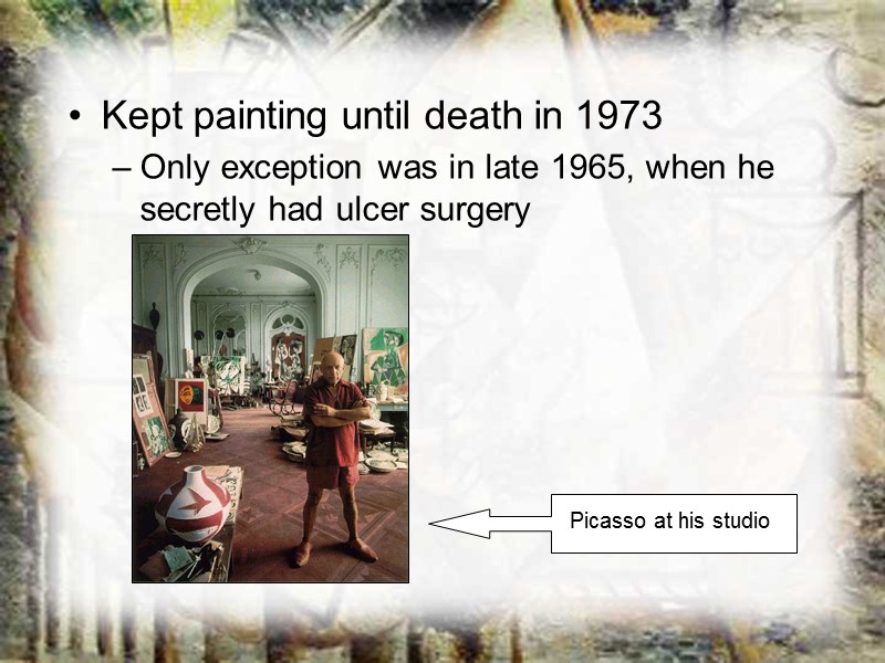Kept painting until death in 1973 Only exception was in late 1965, when he